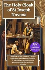 The Holy Cloak of St Joseph Novena: Complete 30-Day Powerful Catholic Traditional Prayers to the Husband of the Blessed Virgin Mary, the Father of Jesus and Historical Account