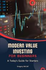 Modern Value Investing for Beginners: A Today's Guide for Starters