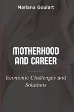 Motherhood and Career: Economic Challenges and Solutions