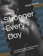 Stronger Every Day: A 12-Week Strength Training Program for Functional Fitness Athletes