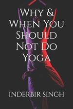 Why & When You Should Not Do Yoga