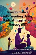 Transformative Self-Parenting Using Radical Imagination Therapy (RIT)