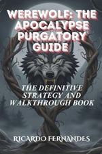 Werewolf: The Apocalypse Purgatory Guide: The Definitive Strategy and Walkthrough Book