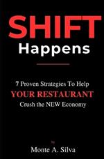 Shift Happens: 7 Proven Strategies to help YOUR RESTAURANT Crush the NEW Economy