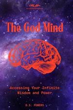 The God Mind: Accessing Infinite Wisdom and Power