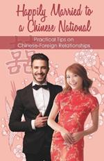 Happily Married to a Chinese National: Practical Tips on Chinese-Foreign Relationships