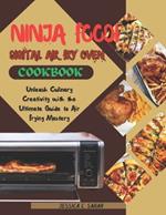 Ninja Foodi Digital Air Fry Oven Cookbook: Unleash Culinary Creativity with the Ultimate Guide to Air Frying Mastery