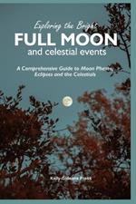 Exploring the Bright Full Moon and Celestial Events: A Comprehensive Guide to Moon Phases, Eclipses and the Celestials