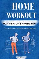 Home Workout for Seniors Over 50+: Easy, Safe, and Fun Exercises for Lifelong Well-being