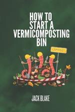 How To Start A Vermicomposting Bin