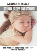 Sound Sleep Solutions: The Ultimate Baby Sleep Guide for Modern Parents