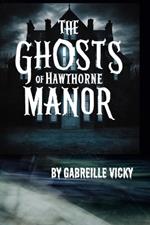 The Ghosts of Hawthorne Manor Vol.4: The Mystery of Hawthorne Manor