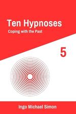 Ten Hypnoses 5: Coping with the Past