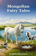 Mongolian Fairy Tales: A collection of fully illustrated Mongolian fairy tales for everyone