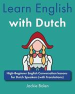 Learn English with Dutch: High-Beginner English Conversation lessons for Dutch Speakers (with Translations)