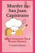 Murder in San Juan Capistrano: A Red Geranium Tea & Scones Mystery