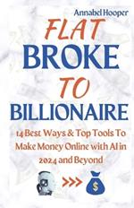 Flat Broke to Billionaire: 14 Best Ways & Top Tools To Make Money Online with AI in 2024 and Beyond