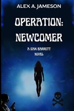 Operation: NEWCOMER: The Sam Barrett Ops