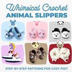 Whimsical Crochet Animal Slippers: Step-by-Step Patterns for Cozy Feet