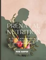 Prenatal Nutrition: A Self-Care Approach to Nourishing Your Body and Baby