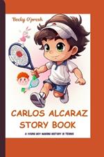 Carlos Alcaraz Story Book: A Young Boy Making History In Tennis