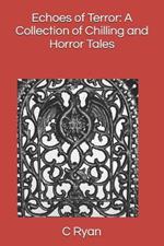 Echoes of Terror: A Collection of Chilling and Horror Tales