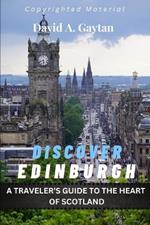 Discover Edinburgh: A Traveler's Guide to the Heart of Scotland