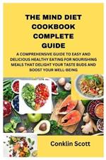 The Mind Diet Cookbook Complete Guide: A Comprehensive Guide to Easy and Delicious Healthy Eating for Nourishing Meals That Delight Your Taste Buds and Boost Your Well-Being