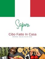 Sapori Cibo Fatto in Casa: Home Made Italian Recipe Book