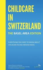 Childcare in Switzerland - The Basel Area Edition: Everything you need to know about childcare in and around Basel