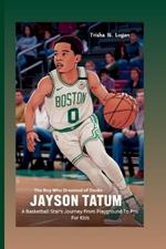 Jayson Tatum: The Boy Who Dreamed of Dunks: A Basketball Star's Journey From Playground To Pro For Kids