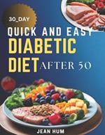 30 Day Quick and Easy Diabetic Diet after 50: Delicious Recipes for a Healthier eating Journey of a 