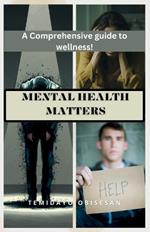 Mental Health Matters: A Comprehensive Guide to Wellness!