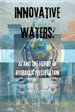 Innovative Waters: AI and the Future of Hydraulic Preservation