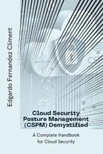 Cloud Security Posture Management (CSPM) Demystified: A Complete Handbook for Cloud Security