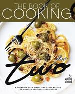 The Book of Cooking for Two: A Cookbook with Simple and Tasty Recipes for Couples and Small Households