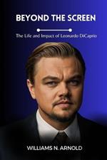 Beyond the Screen: The Life and Impact of Leonardo DiCaprio