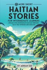 69 More Short Haitian Stories for Intermediate Learners: Engage with Intermediate Haitian Through Tales That Intrigue and Educate!