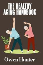 The Healthy Aging Handbook