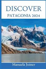 Discover Patagonia 2024: Your Essential Journey Guide