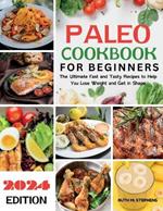 Paleo cookbook for Beginners: The Ultimate Fast and Tasty Recipes to Help You Lose Weight and Get in Shape