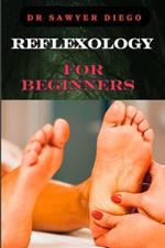 Reflexology for Beginners: Essential Techniques For Stress Relief, Pain Management, And Holistic Wellness