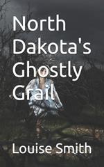 North Dakota's Ghostly Grail