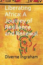 Liberating Africa: A Journey of Resilience and Renewal