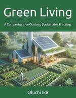 Green Living: A Comprehensive Guide to Sustainable Practices