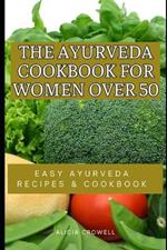 The Ayurveda Cookbook for Women over 50: Easy Ayurveda Recipes & Cookbook