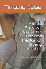 Family Survival Handbook: Tips and Hacks for Every Member: Everything you need to know for quick reference family survival.