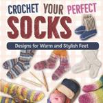 Crochet Your Perfect Socks: Designs for Warm and Stylish Feet