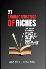 21 Characteristics of Riches: let your journey inspire others. By building a legacy of value, impact, and fulfillment