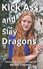 Kick Ass and Slay Dragons: Become a winner in your own life